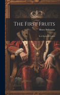 The First Fruits: In A Series Of Letters