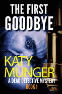 The First Goodbye: A Dead Detective Mystery