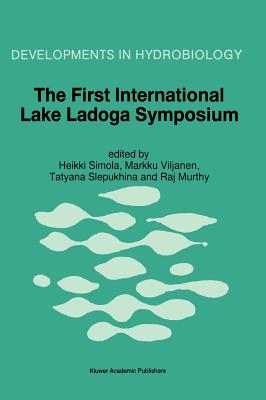 The First International Lake Ladoga Symposium: Proceedings of the First International Lake Ladoga Symposium: Ecological Problems of Lake Ladoga, St. Petersburg, Russia, 22-26 November 1993 - Simola, Heikki (Editor), and Viljanen, Markku (Editor), and Slepukhina, Tatyana (Editor)