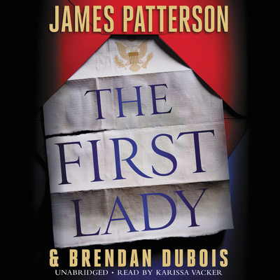 The First Lady - Patterson, James, and DuBois, Brendan, and Vacker, Karissa (Read by)