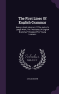 The First Lines Of English Grammar: Being A Brief Abstract Of The Author's Larger Work, The "institutes Of English Grammar." Designed For Young Learners