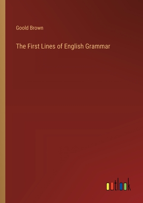 The First Lines of English Grammar - Brown, Goold