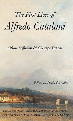 The First Lives of Alfredo Catalani - Soffredini, Alfredo, and Depanis, Giuseppe, and Henig, Stanley