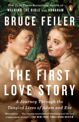 The First Love Story: A Journey Through the Tangled Lives of Adam and Eve - Feiler, Bruce