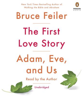 The First Love Story: Adam, Eve, and Us - Feiler, Bruce (Read by)