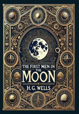 The First Men in the Moon (Collector's Edition) (Laminated Hardback with Jacket) - Wells, H G