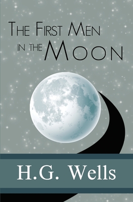 The First Men in the Moon - Wells, H G