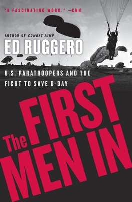 The First Men in: US Paratroopers and the Fight to Save D-Day - Ruggero, Ed