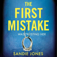 The First Mistake: The wife, the husband and the best friend - you can't trust anyone in this page-turning, unputdownable thriller