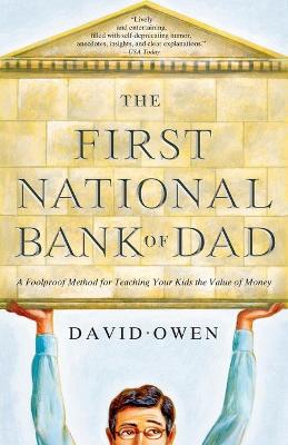 The First National Bank of Dad: A Foolproof Method for Teaching Your Kids the Value of Money - Owen, David, Lord