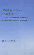 The First of Causes to Our Sex: The Female Moral Reform Movement in the Antebellum Northeast, 1834-1848