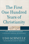 The First One Hundred Years of Christianity: An Introduction to Its History, Literature, and Development
