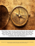 The First Part of the Institutes of the Laws of England: Or, a Commentary Upon Littleton: Not the Name of the Author Only, But of the Law Itself. Haec Ego Grandaevus Posui Tibi, Candide Lector, Volume 2