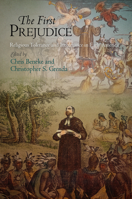 The First Prejudice: Religious Tolerance and Intolerance in Early America - Beneke, Chris (Editor), and Grenda, Christopher S (Editor)