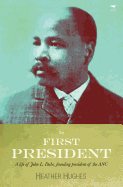 The First President: A Life of John L. Dube, Founding President of the ANC