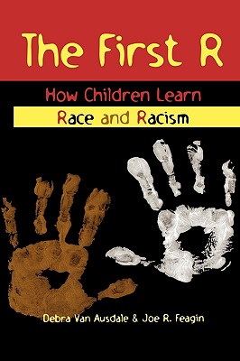 The First R: How Children Learn Race and Racism - Van Ausdale, Debra, and Feagin, Joe R