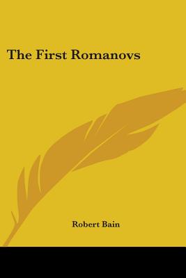 The First Romanovs - Bain, Robert Etc