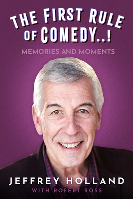 The First Rule of Comedy..!: Memories and Moments - Holland, Jeffrey, and Ross, Robert