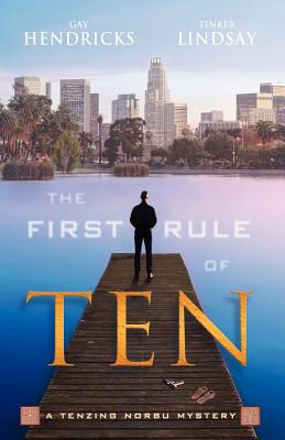 The First Rule of Ten: A Tenzing Norbu Mystery - Hendricks, Gay, PhD, and Lindsay, Tinker