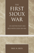 The First Sioux War: The Grattan Fight and Blue Water Creek 1854-1856