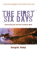 The First Six Days: Confronting the God-Plus-Evolution Myth