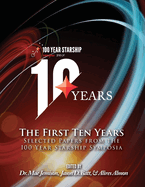 The First Ten Years: Selected Papers from the 100 Year Starship Symposia