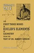 The First Three Books of Euclid's Elements of Geometry From the Text of Dr. Robert Simson: Together With Various Useful Theorems and Problems as Geometrical Exercises on Each Book