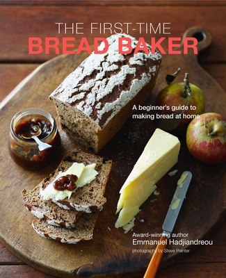 The First-Time Bread Baker: A Beginner's Guide to Baking Bread at Home - Hadjiandreou, Emmanuel