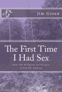 The First Time I Had Sex: And, the Religious Intolerance Attack on America