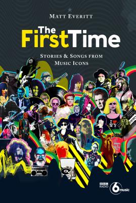 The First Time: Stories & Songs from Music Icons - Everitt, Matt