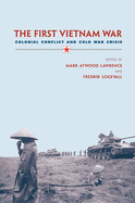 The First Vietnam War: Colonial Conflict and Cold War Crisis