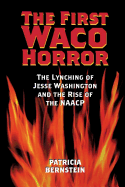 The First Waco Horror: The Lynching of Jesse Washington and the Rise of the NAACP Volume 10