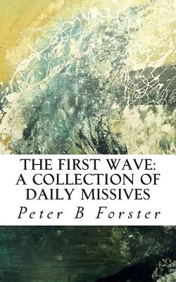 The First Wave: A Collection of Daily Missives - Forster, Peter Brian