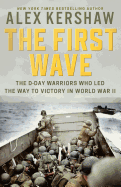 The First Wave: The D-Day Warriors Who Led the Way to Victory in World War II