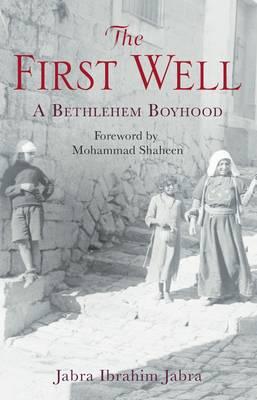 The First Well: A Bethlehem Boyhood - Jabra, Jabra Ibrahim, and Shaheen, Mohammad (Foreword by), and Boullata, Issa J. (Translated by)