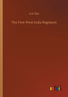 The First West India Regiment - Ellis, A B