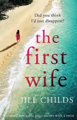 The First Wife: An unputdownable page turner with a twist - Childs, Jill