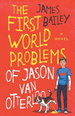 The First World Problems of Jason Van Otterloo - Bailey, James