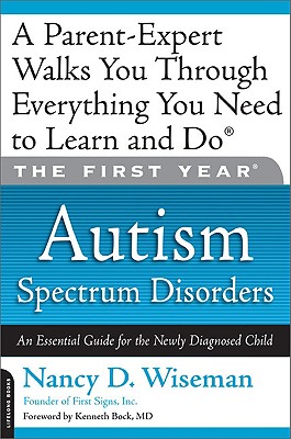 The First Year: Autism Spectrum Disorders: An Essential Guide for the Newly Diagnosed Child - Wiseman, Nancy D