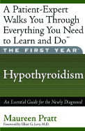 The First Year: Hypothyroidism: An Essential Guide for the Newly Diagnosed