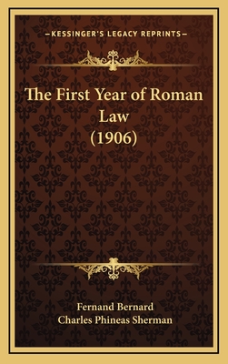 The First Year of Roman Law (1906) - Bernard, Fernand, and Sherman, Charles Phineas (Translated by)