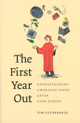 The First Year Out: Understanding American Teens After High School - Clydesdale, Tim