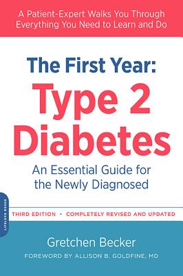 The First Year: Type 2 Diabetes: An Essential Guide for the Newly Diagnosed - Becker, Gretchen, and Goldfine, Allison, MD