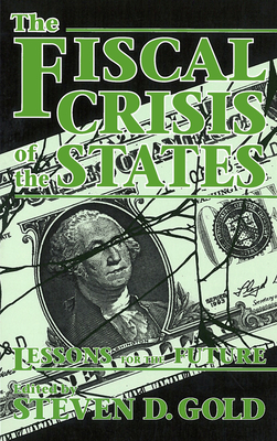 The Fiscal Crisis of the States: Lessons for the Future - Gold, Steven D (Editor)