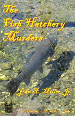 The Fish Hatchery Murders - Miller, John A, Jr.