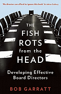 The Fish Rots from the Head: The Crisis in Our Boardrooms: Developing the Crucial Skills of the Competent Director