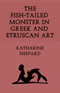 The Fish-Tailed Monster in Greek and Etruscan Art