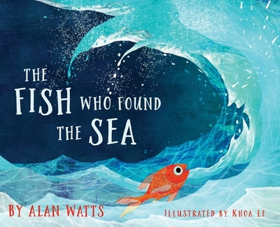 The Fish Who Found the Sea - Watts, Alan