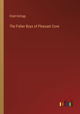 The Fisher Boys of Pleasant Cove - Kellogg, Elijah