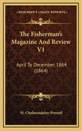The Fisherman's Magazine and Review V1: April to December, 1864 (1864)